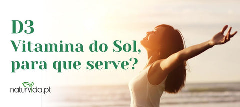 D3 - Vitamina do Sol, para que serve? - naturvida.pt