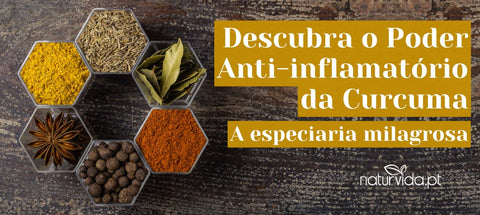 Descubra o Poder Anti-inflamatório da Curcuma: A especiaria milagrosa - naturvida.pt